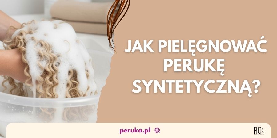 Pielęgnacja peruk z&nbsp;włosów syntetycznych. Kompleksowy poradnik.