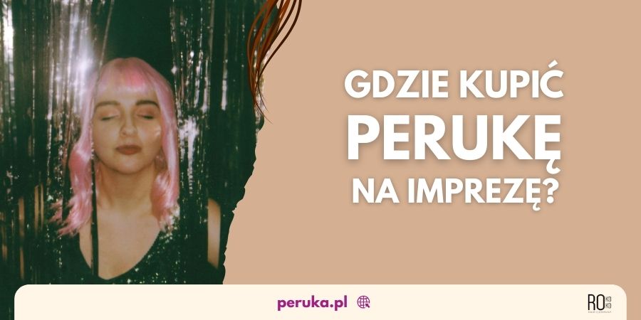 Peruka na imprezę - gdzie kupić?